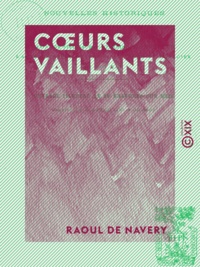 Raoul de Navery - Cœurs vaillants - Nouvelles historiques.
