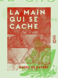 Raoul de Navery - La Main qui se cache.
