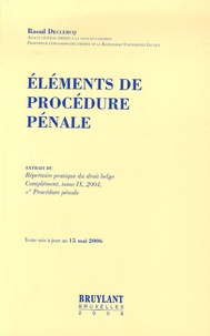 Raoul Declerq - Eléments de procédure pénale - Extrait du Répertoire pratique du droit belge Complément, tome IX, 2004, Ve Procédure.