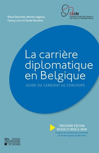 Raoul Delcorde et Michel Liégeois - La carrière diplomatique en Belgique - Guide du candidat au concours.