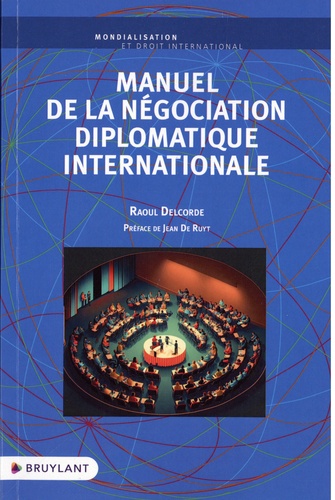 Raoul Delcorde - Manuel de la négociation diplomatique internationale.