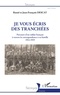 Raoul Descat et Jean-François Descat - Je vous écris des tranchées - Parcours d'un soldat français à travers la correspondance à sa famille (1914-1919).