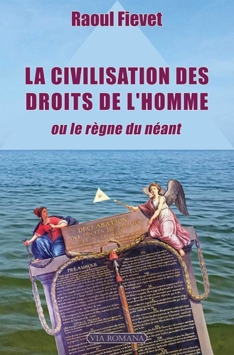 Raoul Fiévet - La civilisation des droits de l'homme ou le règne du néant.