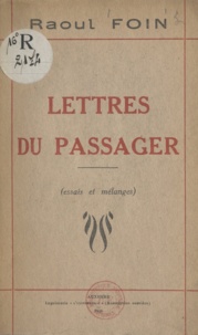 Raoul Foin - Lettres du passager - Essais et mélanges.