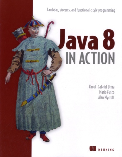 Raoul-Gabriel Urma et Mario Fusco - Java 8 in Action - Lambdas, Streams, and Functional-Style Programming.