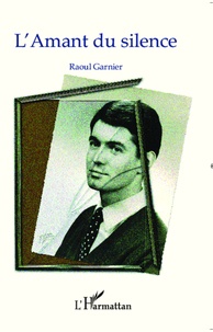 Raoul Garnier - L'amant du silence.