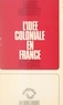 Raoul Girardet - L'idée coloniale en France - De 1871 à 1962.