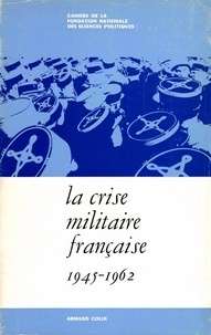 Raoul Girardet - La crise militaire française - 1945-1962.