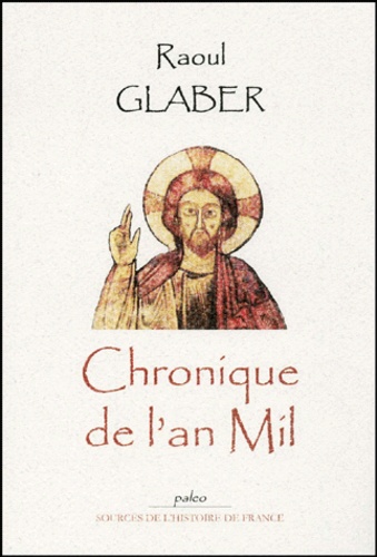 Raoul Glaber - Chronique de l'an Mil.
