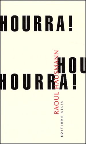 Raoul Hausmann - Hourra ! Hourra ! Hourra ! - 12 satires politiques.
