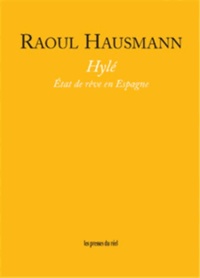 Raoul Hausmann - Hylé - Etat de rêve en Espagne.
