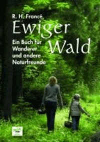 Raoul Heinrich Francé - Ewiger Wald - Ein Buch für Wanderer und andere Naturfreunde.