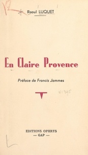 Raoul Luquet et Francis Jammes - En claire Provence.