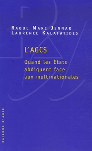 Raoul Marc Jennar et Laurence Kalafatides - L'AGCS - Quand les Etats abdiquent face aux multinationales.