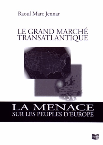 Raoul Marc Jennar - Le grand marché transatlantique - La menace sur les peuples d'Europe.