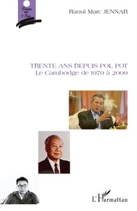 Raoul Marc Jennar - Trente ans depuis Pol Pot - Le Cambodge de 1979 à 2009.