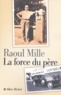 Raoul Mille - La force du père.