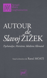 Raoul Moati - Autour de Slavoj Zizek - Psychanalyse, marxisme, idéalisme allemand.