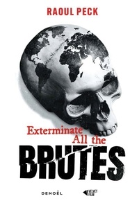 Raoul Peck - Exterminate all the brutes.