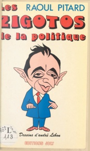 Raoul Pitard et André Lebon - Les zigotos de la politique.