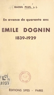 Raoul Plus - Émile Dognin, 1929-1938 - En avance de quarante ans.