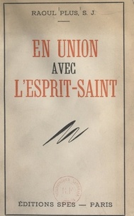 Raoul Plus - En union avec l'Esprit-Saint.