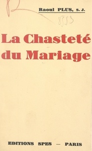 Raoul Plus - La chasteté du mariage.