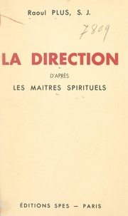 Raoul Plus - La direction - D'après les maîtres spirituels.