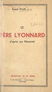 Raoul Plus - Le Père Lyonnard - D'après son Mémorial.