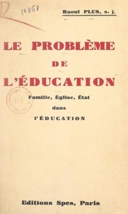 Raoul Plus - Le problème de l'éducation - Famille, Église, État dans l'éducation.
