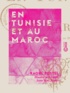 Raoul Postel et Louis Jean Max Reuss - En Tunisie et au Maroc.