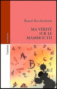 Raoul Reichenbach - Ma Vérité sur le Mammouth.