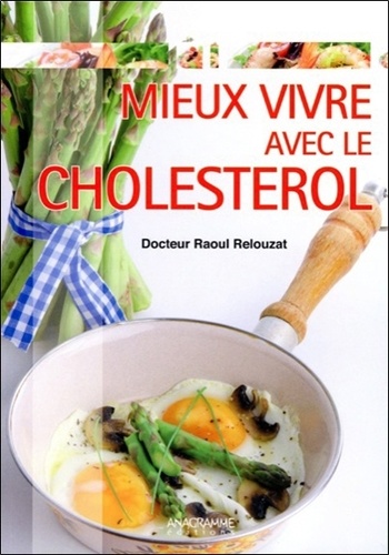 Raoul Relouzat et Béatrice Montevi - Mieux vivre avec le cholestérol.