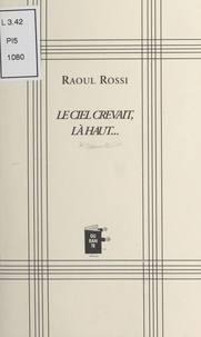 Raoul Rossi - Le ciel crevait, là-haut....
