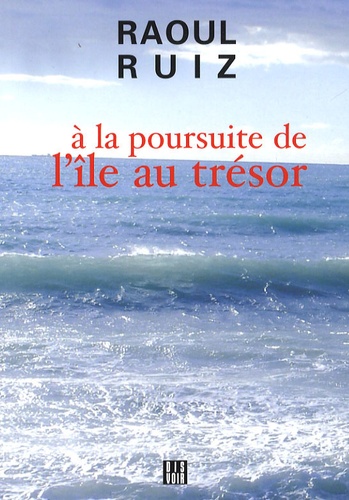 Raoul Ruiz - A la poursuite de l'île au trésor.