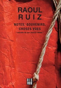 Raoul Ruiz - Notes, souvenirs, choses vues.