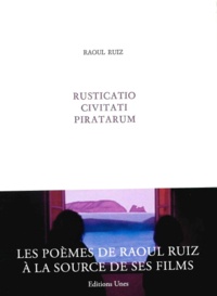 Raoul Ruiz - Rusticatio civitati piratarum.