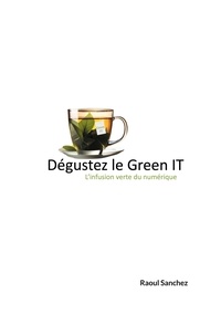 Raoul Sanchez - Dégustez le Green IT - L'infusion verte du numérique.