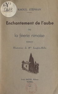 Raoul Stéphan et  Langlois-Bellot - Enchantement de l'aube - Ou La féerie nîmoise.