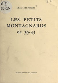 Raoul Sylvestre - Les petits montagnards de 39-45.