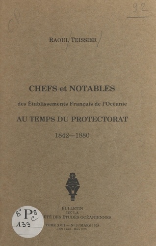 Chefs et notables des établissements français de l'Océanie au temps du Protectorat. 1842-1880