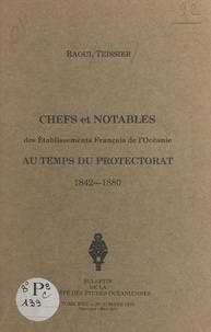 Raoul Teissier - Chefs et notables des établissements français de l'Océanie au temps du Protectorat - 1842-1880.