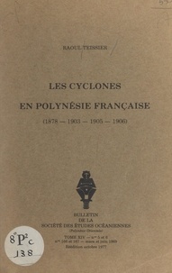 Raoul Teissier - Les cyclones en Polynésie française : 1878, 1903, 1905, 1906.