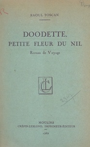 Raoul Toscan - Doodette, petite fleur du Nil - Roman de voyage.