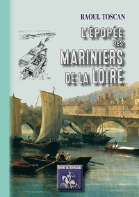 Raoul Toscan - L'épopée des mariniers de la Loire.