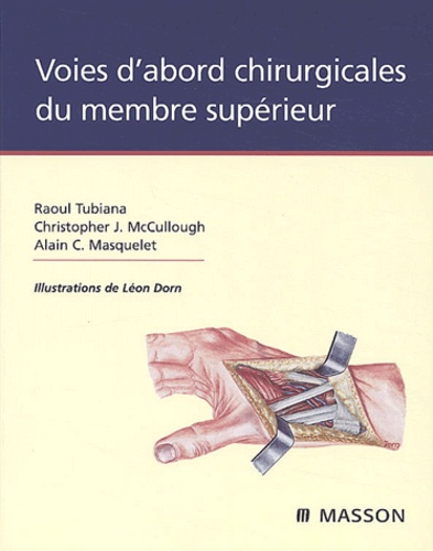 Raoul Tubiana et Christopher-J McCullough - Voies d'abord chirurgicales du membre supérieur.