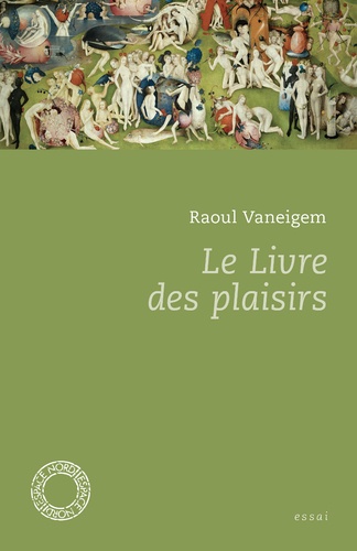 Raoul Vaneigem - Le livre des plaisirs.