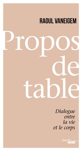 Raoul Vaneigem - Propos de table - Dialogue entre la vie et le corps.