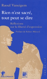 Raoul Vaneigem - Rien n'est sacré, tout peut se dire - Réflexions sur la liberté d'expression.