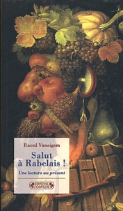 Raoul Vaneigem - Salut à Rabelais ! - Une lecture au présent.